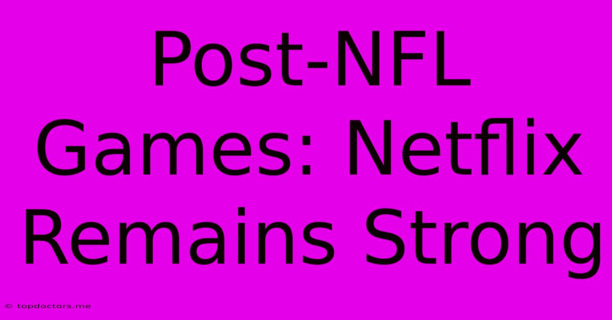 Post-NFL Games: Netflix Remains Strong Post-NFL Games: Netflix Remains Strong