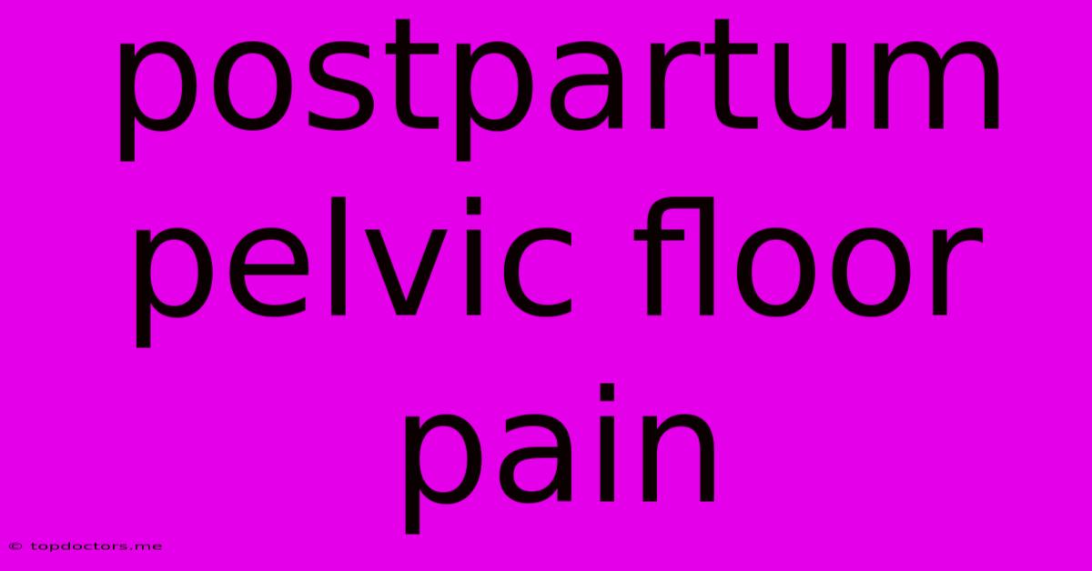 Postpartum Pelvic Floor Pain Postpartum Pelvic Floor Pain