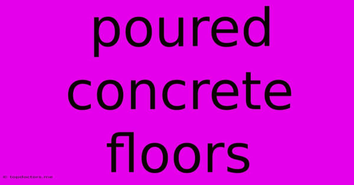 Poured Concrete Floors Poured Concrete Floors