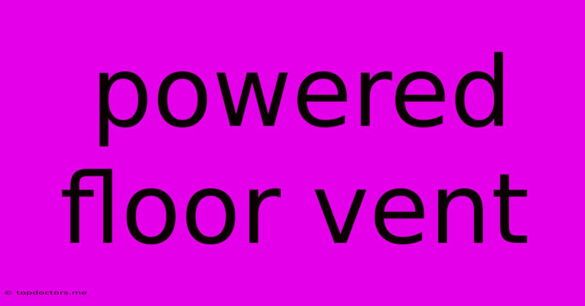 Powered Floor Vent Powered Floor Vent