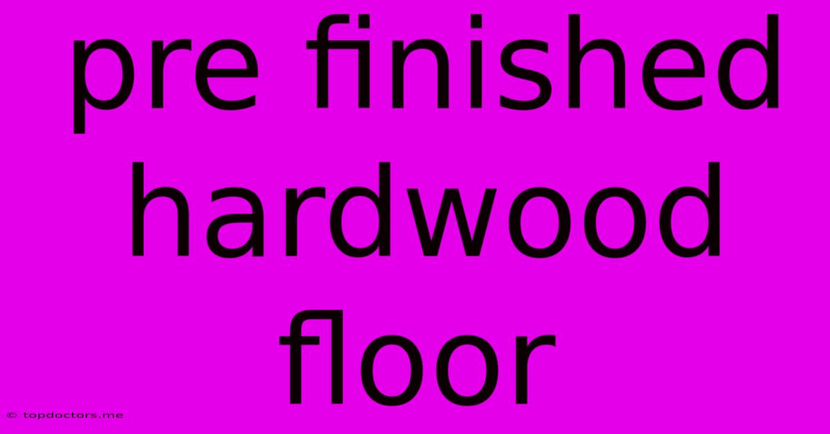 Pre Finished Hardwood Floor