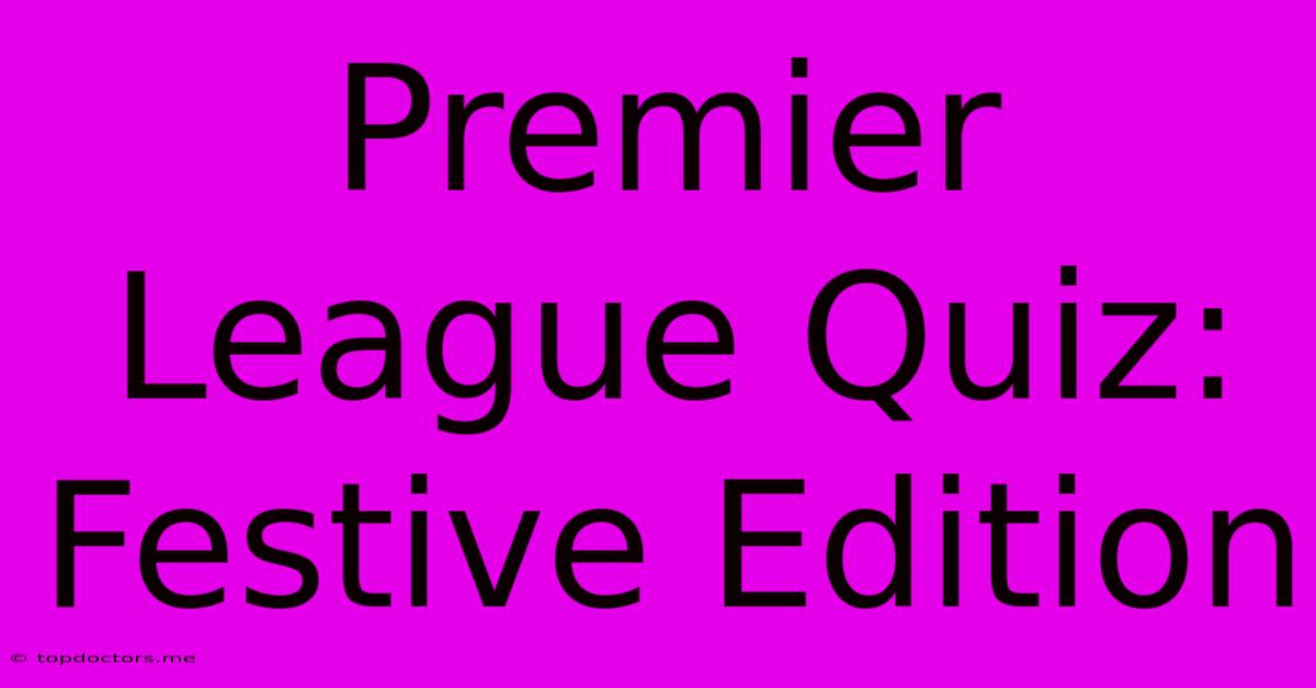 Premier League Quiz: Festive Edition Premier League Quiz: Festive Edition