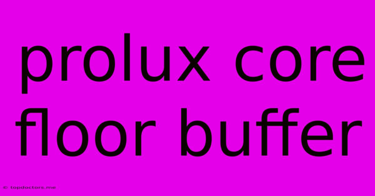 Prolux Core Floor Buffer