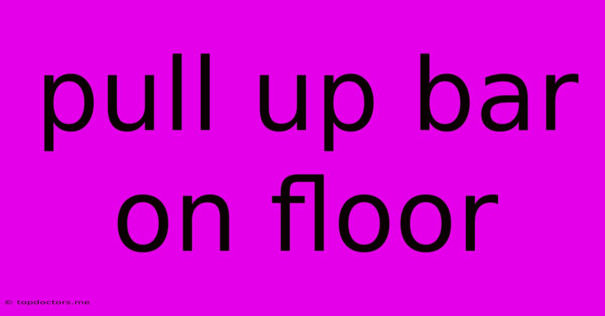 Pull Up Bar On Floor Pull Up Bar On Floor