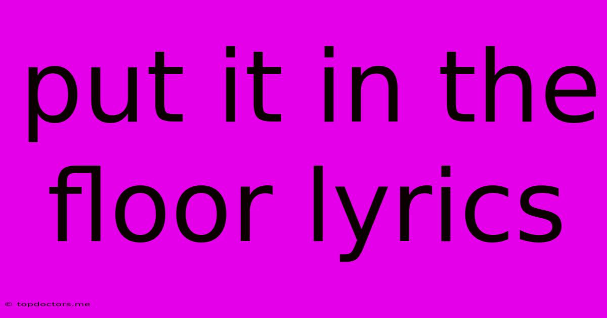 Put It In The Floor Lyrics Put It In The Floor Lyrics
