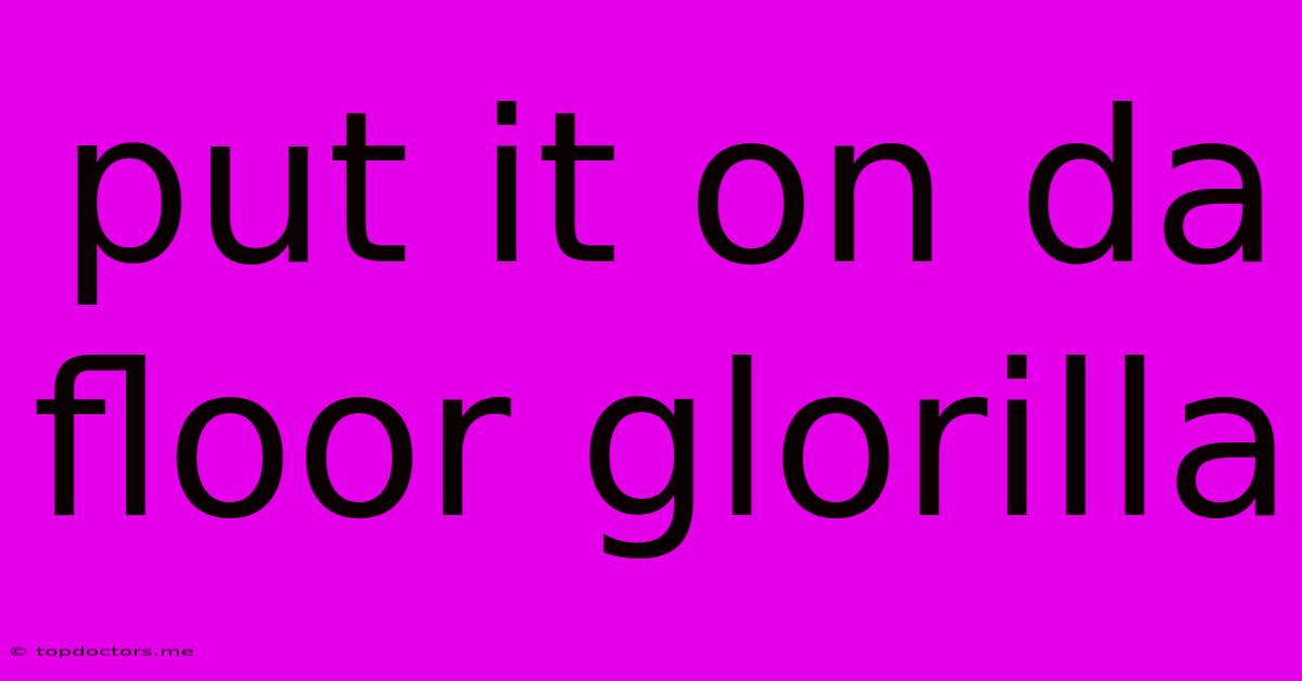 Put It On Da Floor Glorilla Put It On Da Floor Glorilla