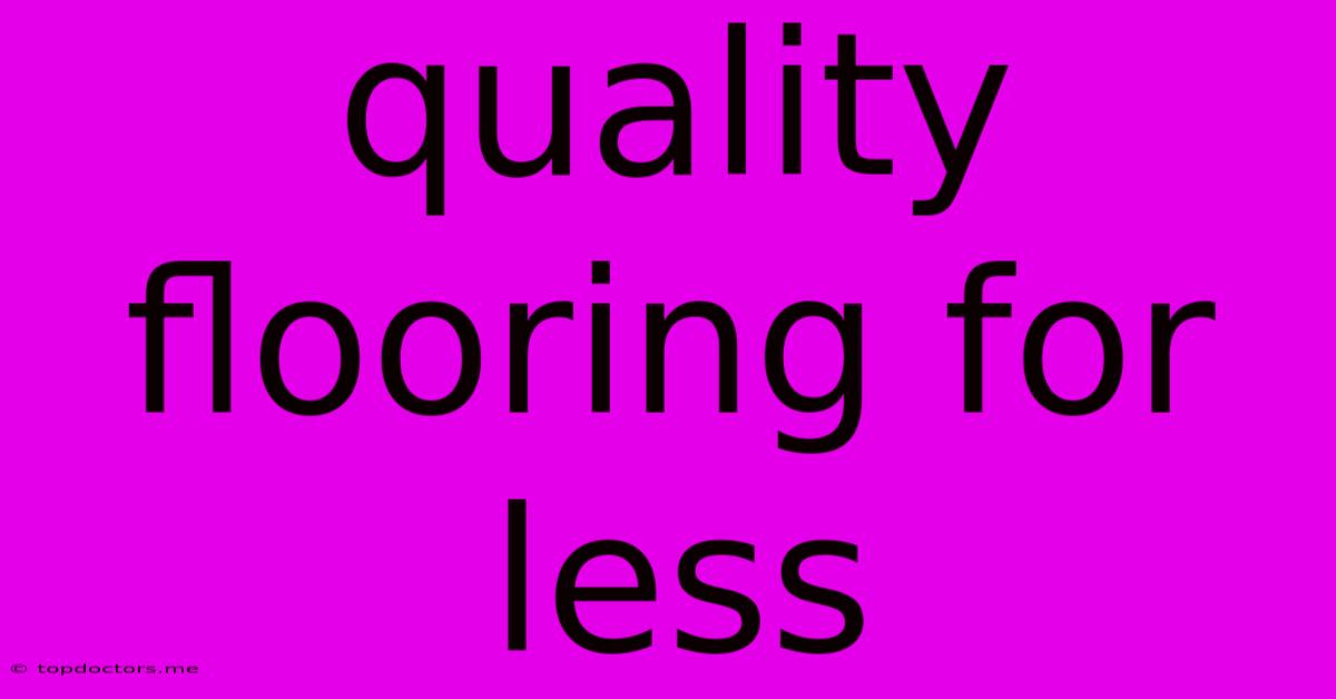 Quality Flooring For Less Quality Flooring For Less