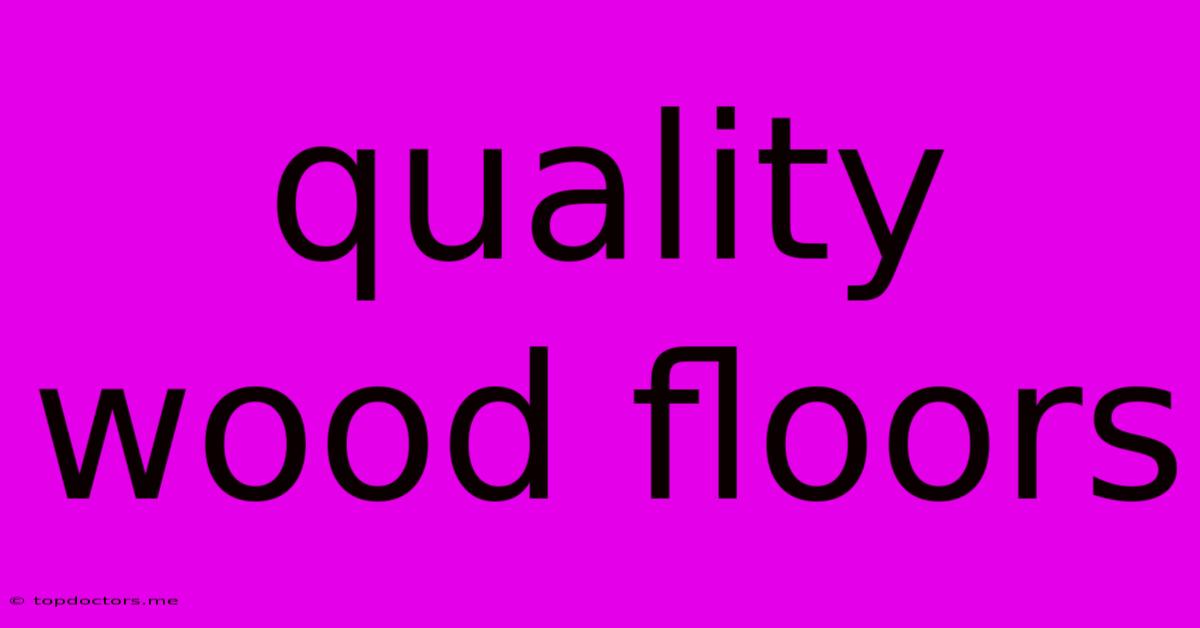 Quality Wood Floors Quality Wood Floors