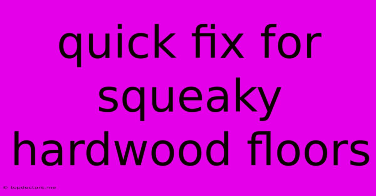 Quick Fix For Squeaky Hardwood Floors