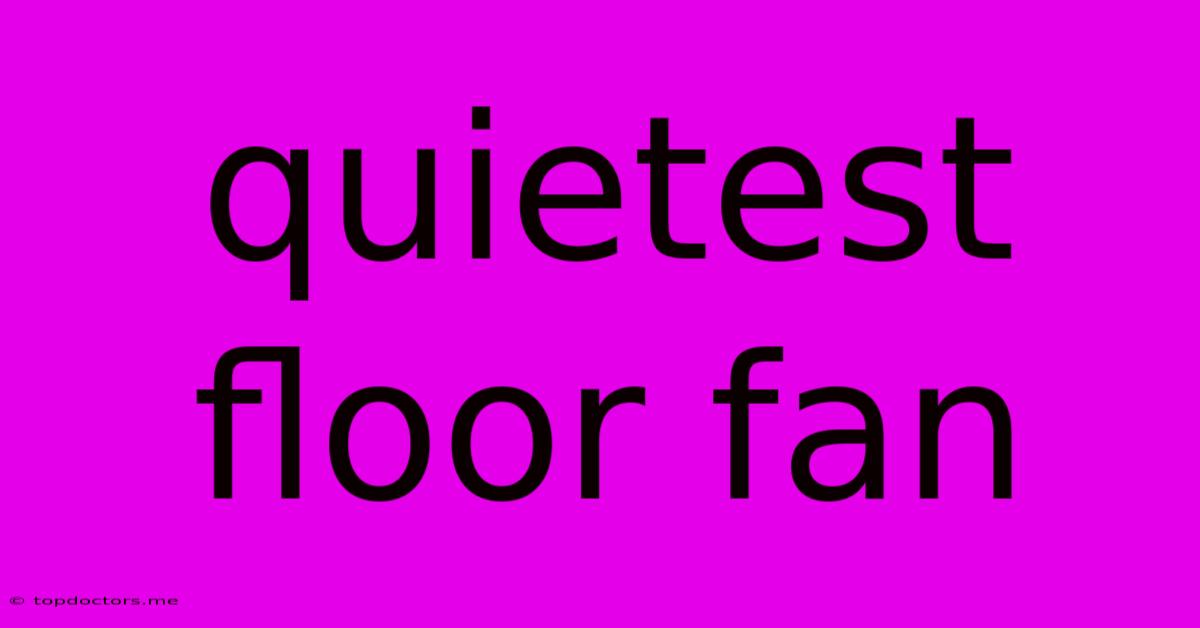 Quietest Floor Fan Quietest Floor Fan