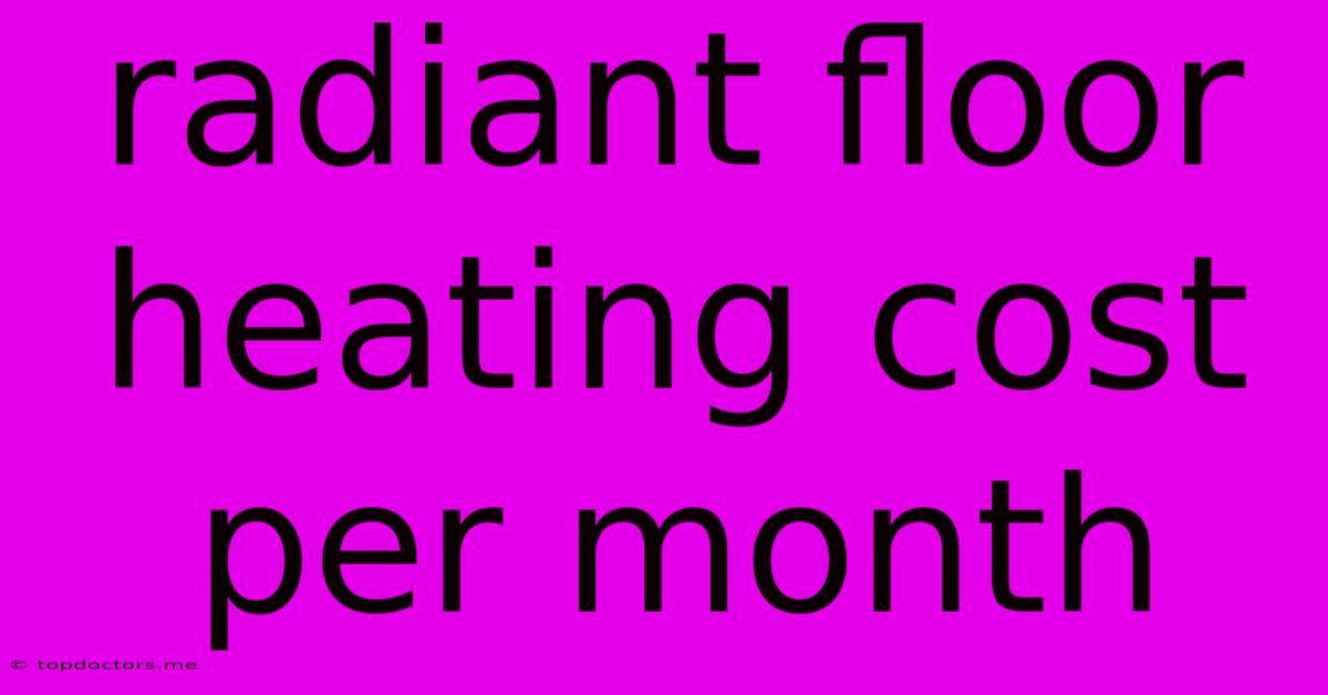 Radiant Floor Heating Cost Per Month Radiant Floor Heating Cost Per Month