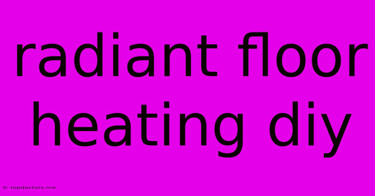 Radiant Floor Heating Diy Radiant Floor Heating Diy
