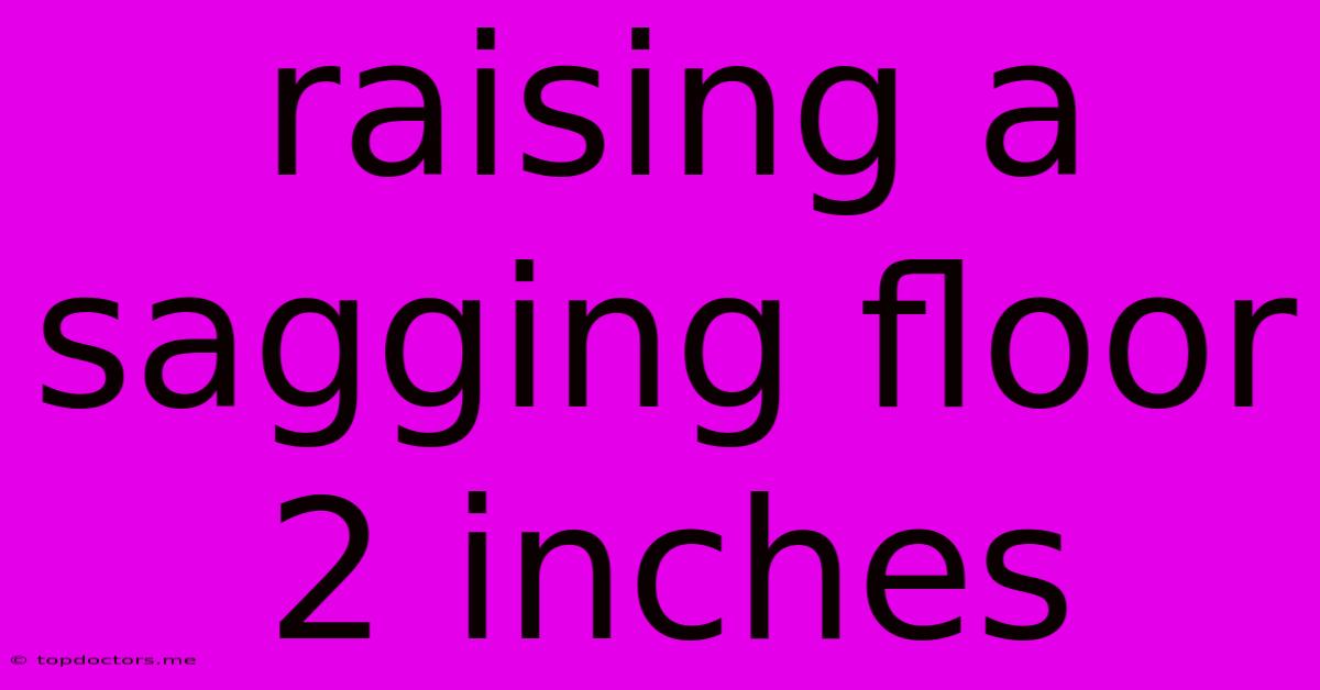 Raising A Sagging Floor 2 Inches