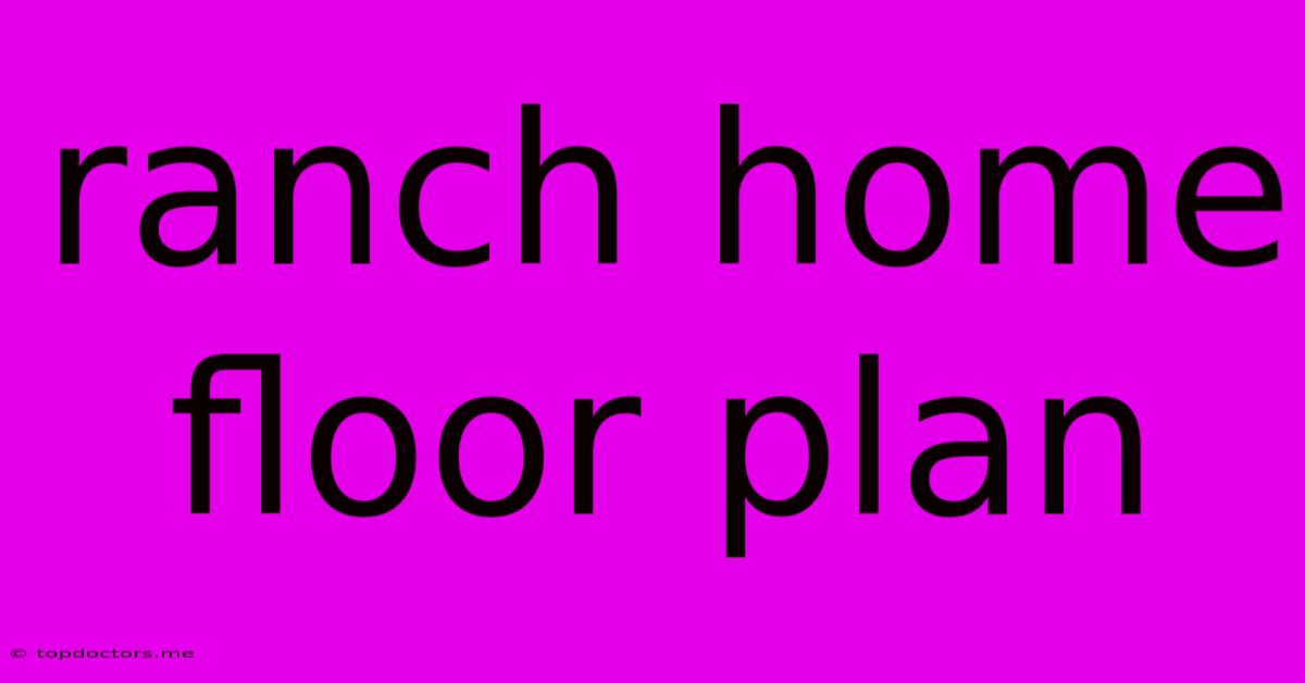 Ranch Home Floor Plan