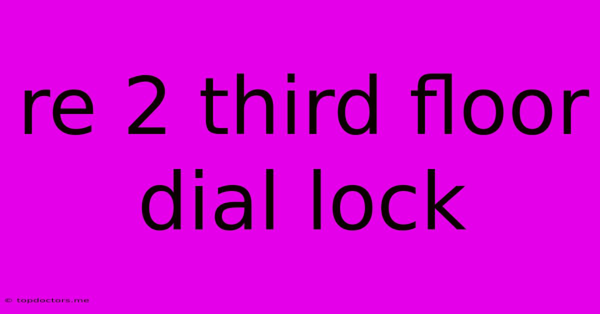 Re 2 Third Floor Dial Lock Re 2 Third Floor Dial Lock