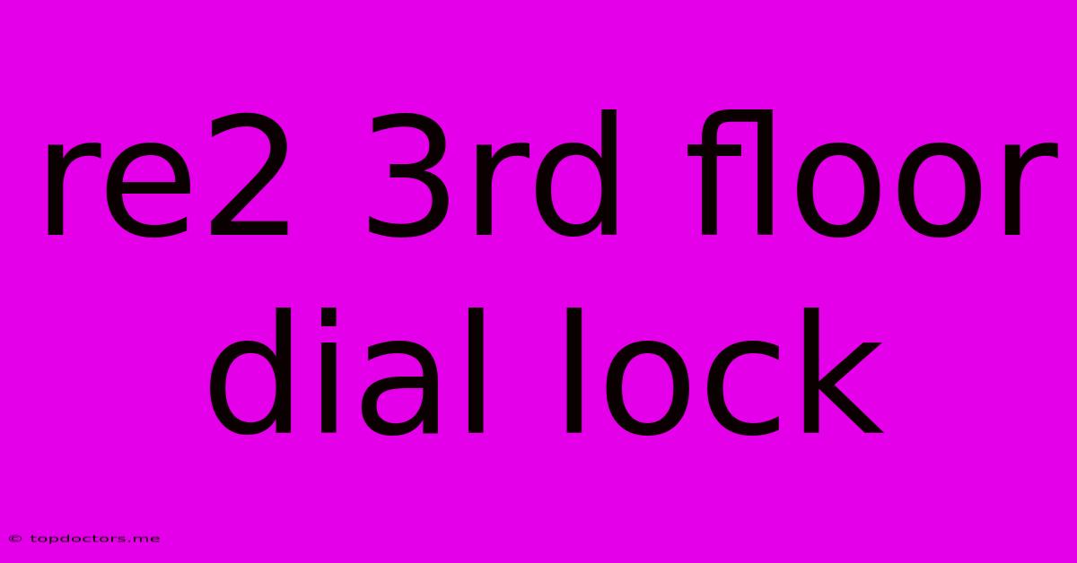 Re2 3rd Floor Dial Lock Re2 3rd Floor Dial Lock