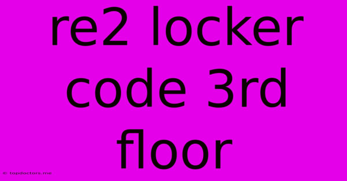 Re2 Locker Code 3rd Floor Re2 Locker Code 3rd Floor