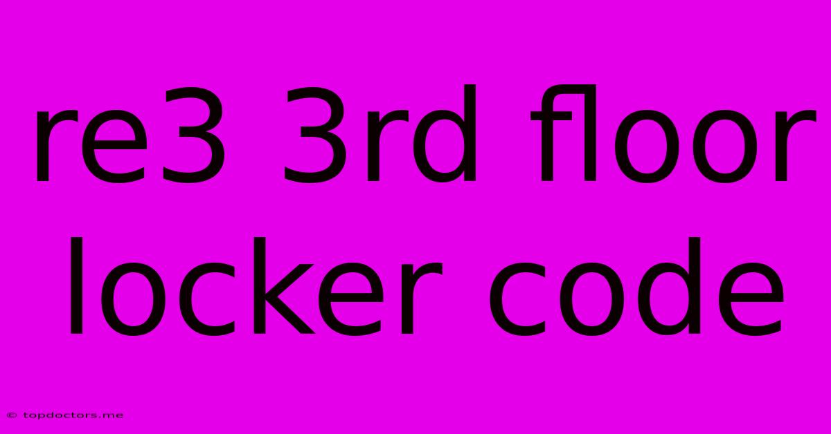 Re3 3rd Floor Locker Code