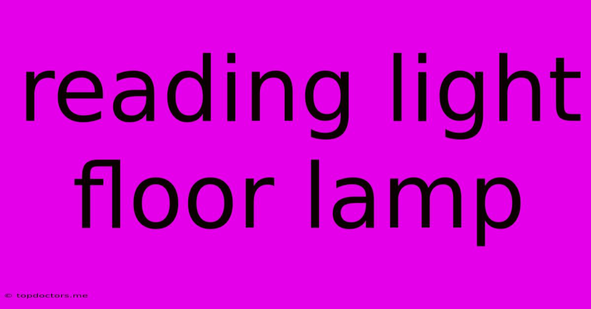 Reading Light Floor Lamp Reading Light Floor Lamp