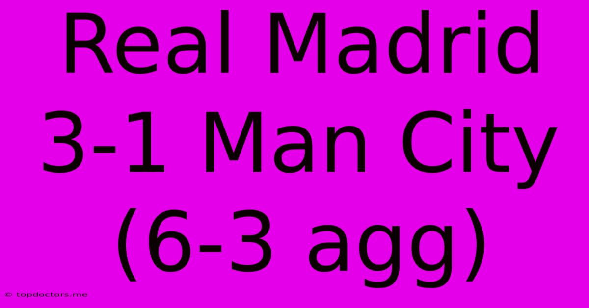 Real Madrid 3-1 Man City (6-3 Agg) Real Madrid 3-1 Man City (6-3 Agg)