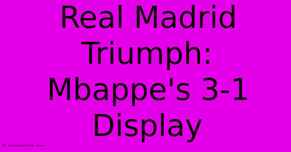Real Madrid Triumph: Mbappe's 3-1 Display