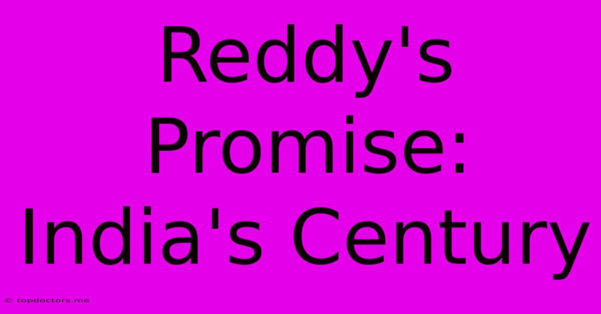 Reddy's Promise: India's Century Reddy's Promise: India's Century