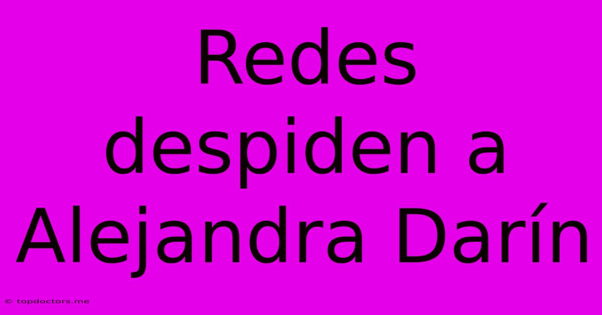 Redes Despiden A Alejandra Darín Redes Despiden A Alejandra Darín