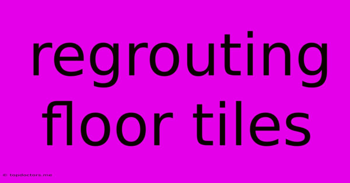 Regrouting Floor Tiles Regrouting Floor Tiles