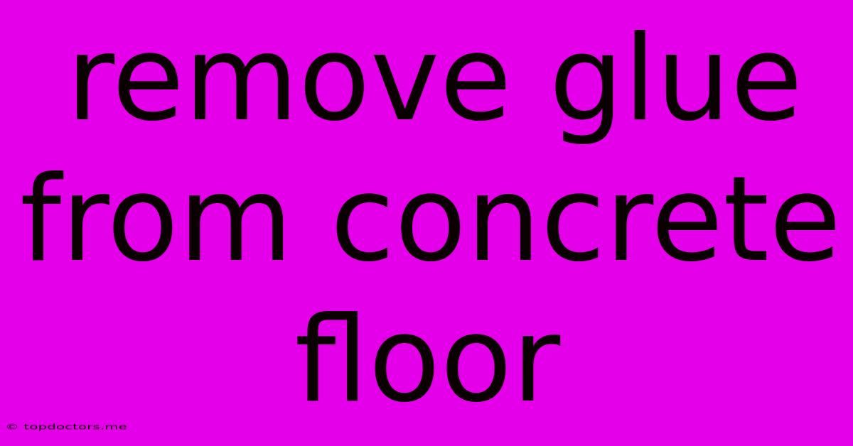 Remove Glue From Concrete Floor
