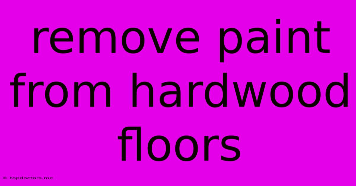 Remove Paint From Hardwood Floors Remove Paint From Hardwood Floors