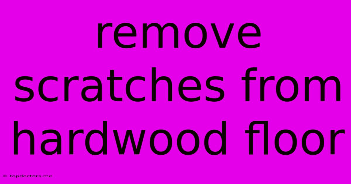 Remove Scratches From Hardwood Floor