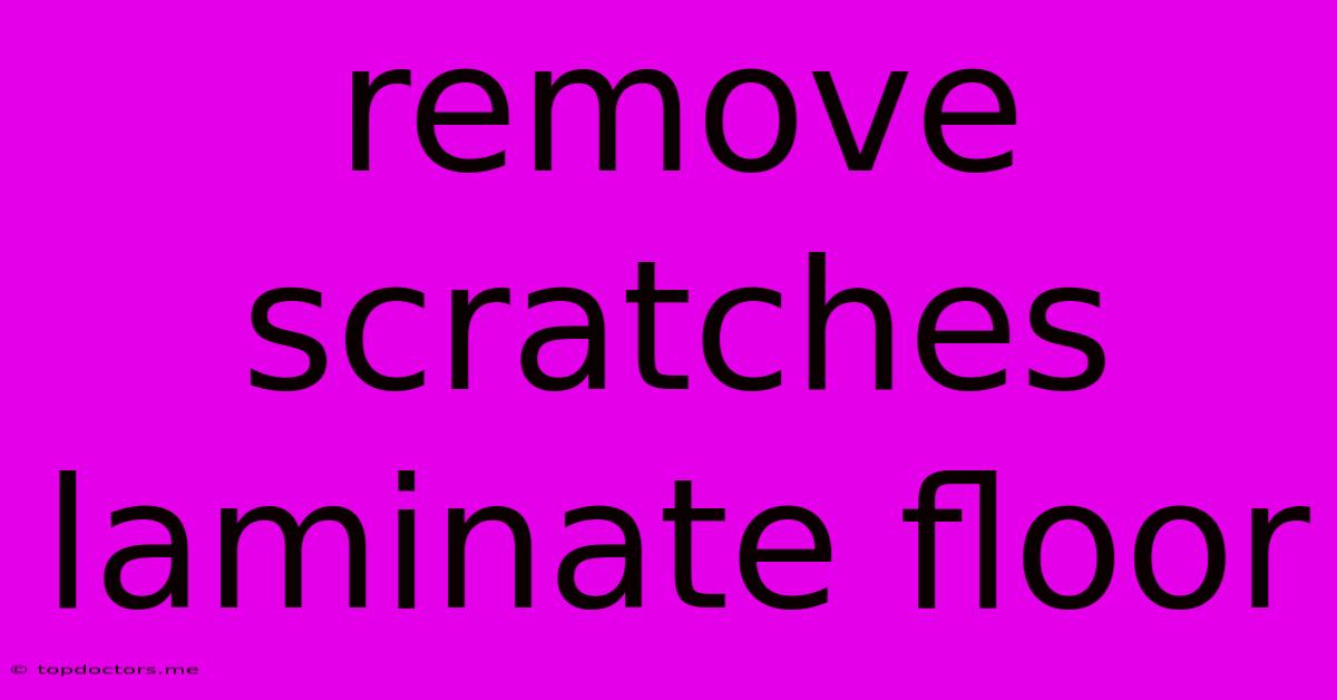 Remove Scratches Laminate Floor Remove Scratches Laminate Floor