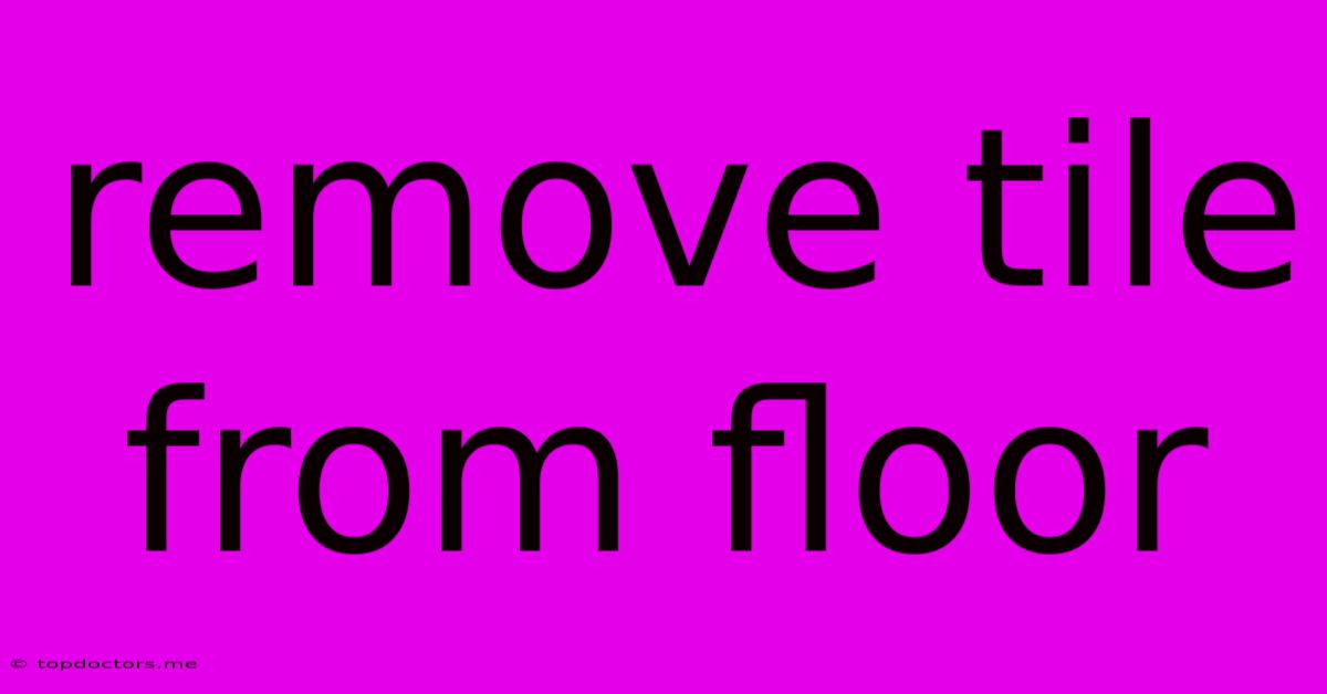 Remove Tile From Floor Remove Tile From Floor