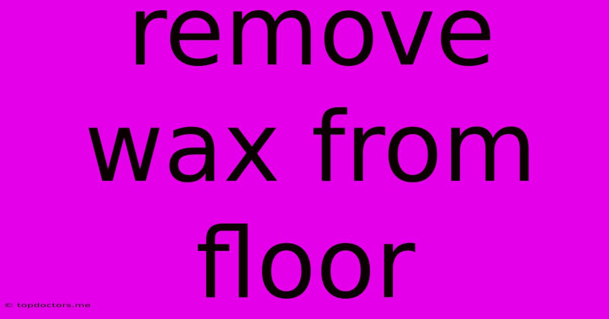 Remove Wax From Floor Remove Wax From Floor