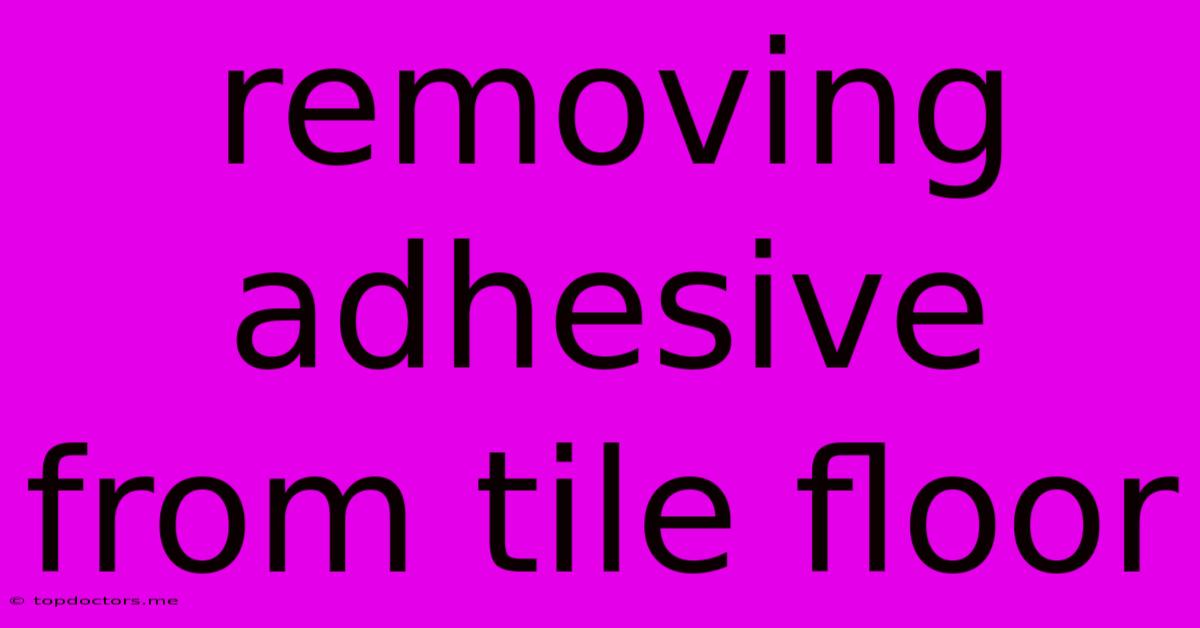 Removing Adhesive From Tile Floor Removing Adhesive From Tile Floor