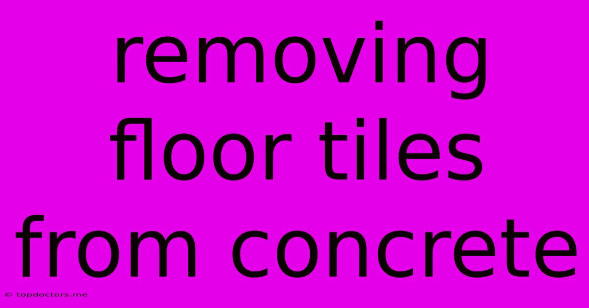 Removing Floor Tiles From Concrete Removing Floor Tiles From Concrete