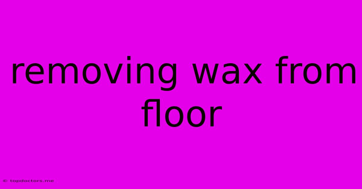 Removing Wax From Floor Removing Wax From Floor