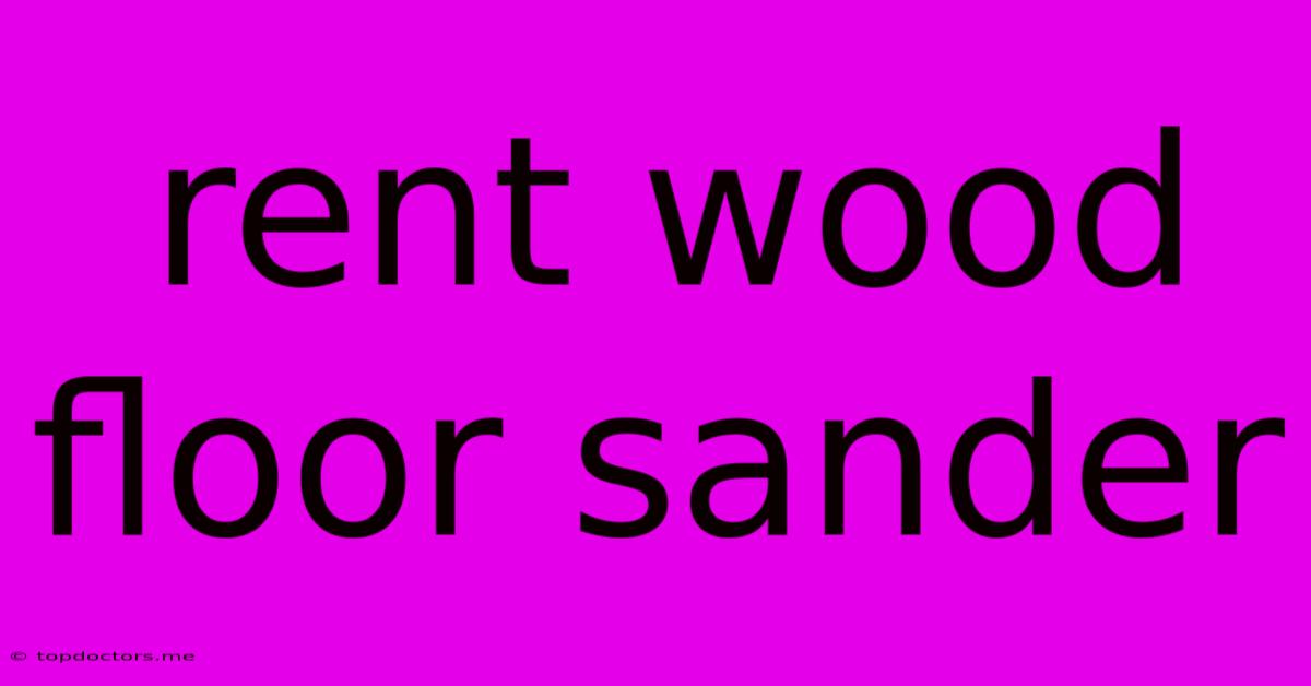Rent Wood Floor Sander Rent Wood Floor Sander