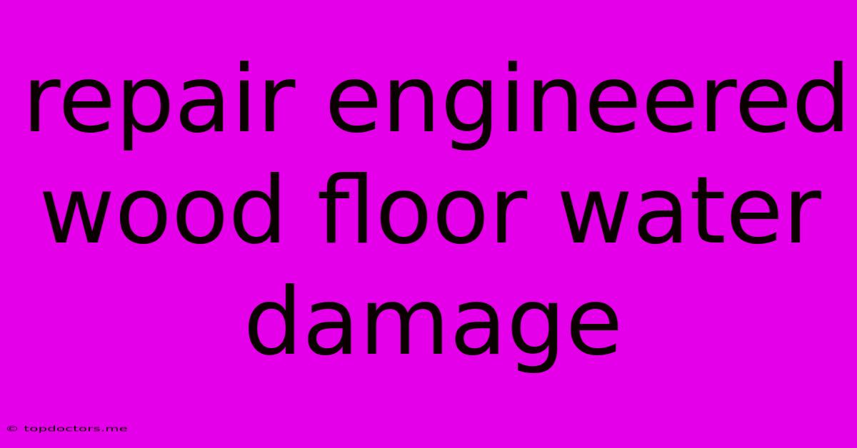 Repair Engineered Wood Floor Water Damage Repair Engineered Wood Floor Water Damage
