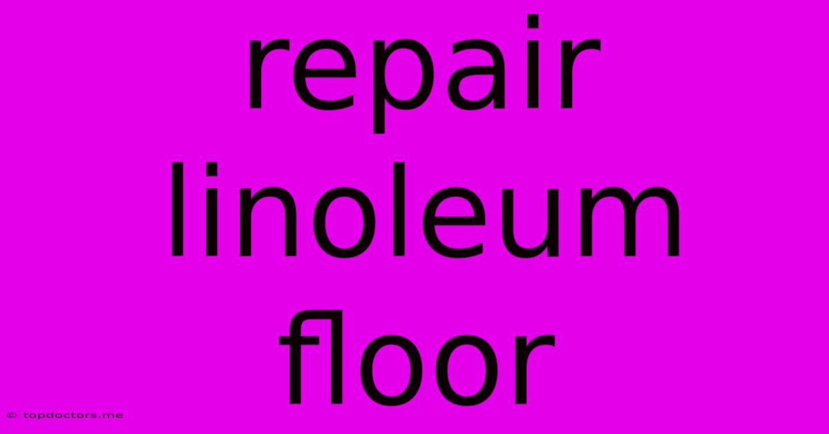 Repair Linoleum Floor Repair Linoleum Floor