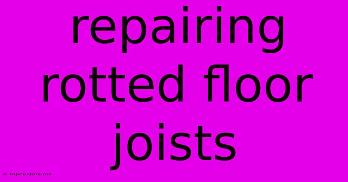 Repairing Rotted Floor Joists Repairing Rotted Floor Joists