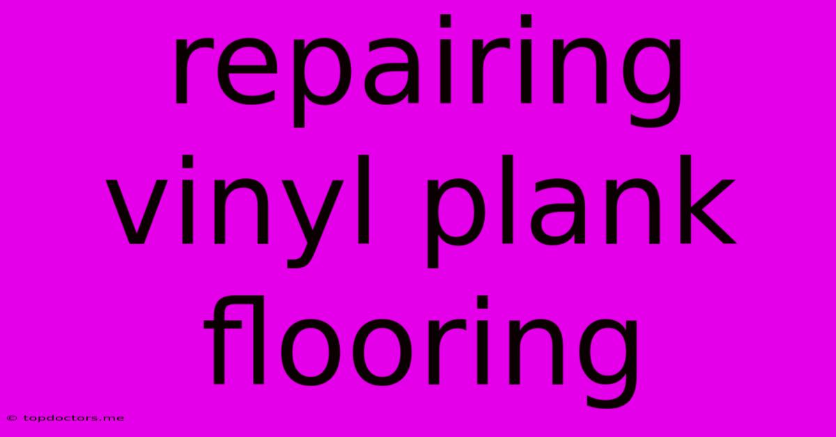 Repairing Vinyl Plank Flooring Repairing Vinyl Plank Flooring