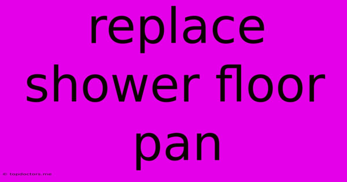 Replace Shower Floor Pan
