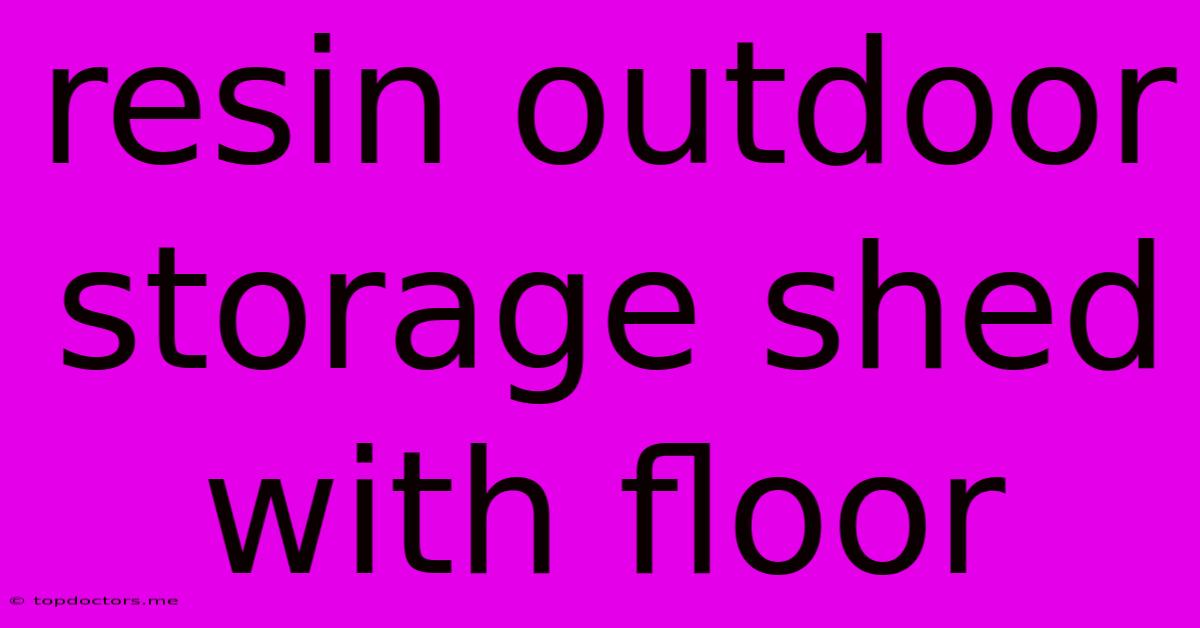 Resin Outdoor Storage Shed With Floor Resin Outdoor Storage Shed With Floor