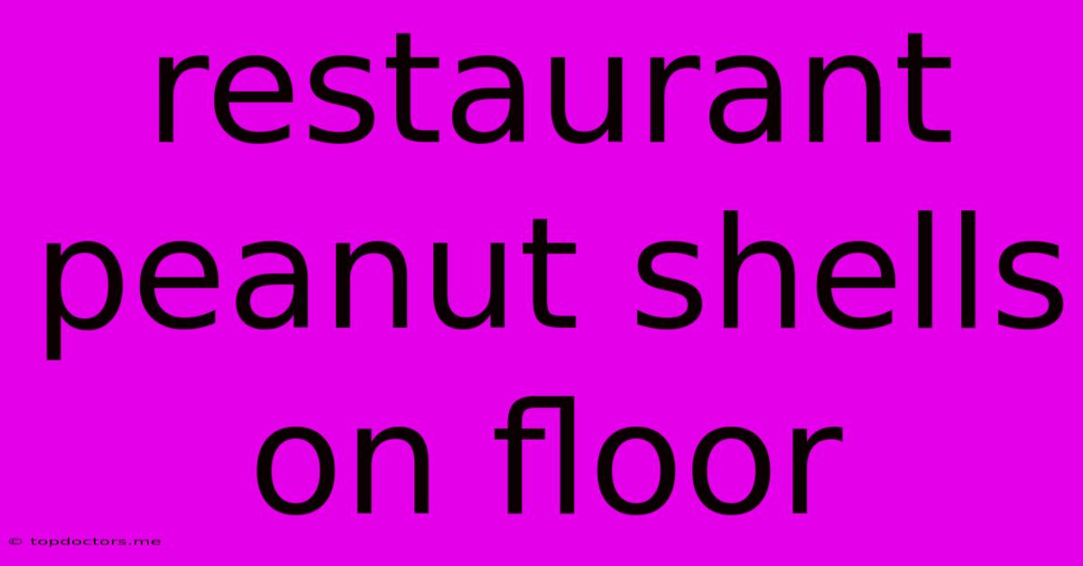 Restaurant Peanut Shells On Floor Restaurant Peanut Shells On Floor