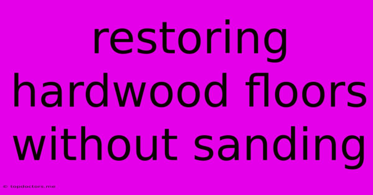 Restoring Hardwood Floors Without Sanding Restoring Hardwood Floors Without Sanding