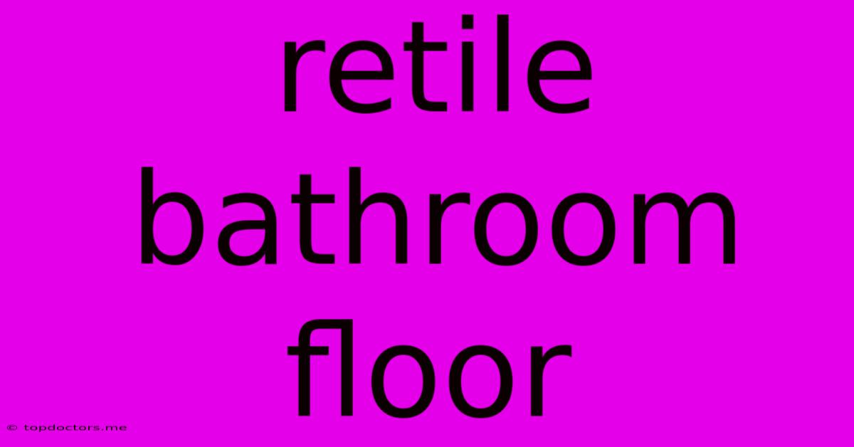 Retile Bathroom Floor Retile Bathroom Floor