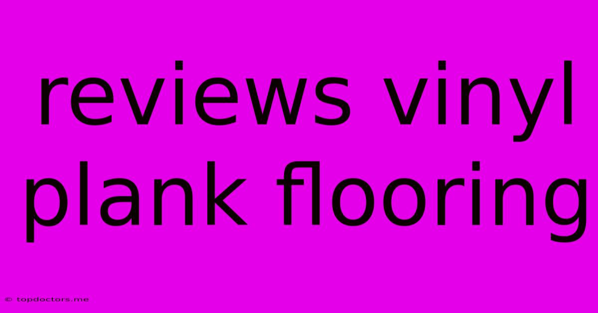 Reviews Vinyl Plank Flooring Reviews Vinyl Plank Flooring