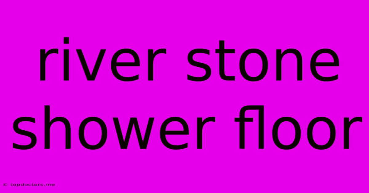 River Stone Shower Floor River Stone Shower Floor