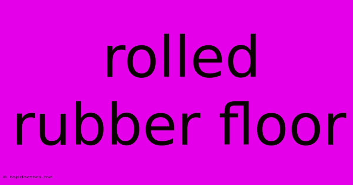Rolled Rubber Floor Rolled Rubber Floor